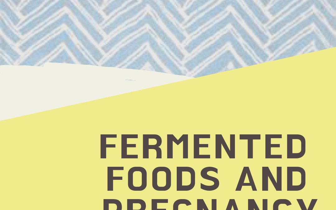 Fermented Foods During Pregnancy