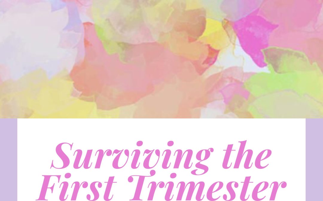 Pregnancy: Surviving the First Trimester