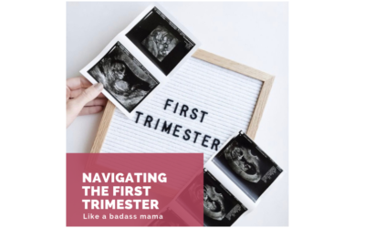 Navigating the First Trimester like a Badass Mama